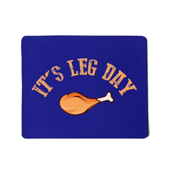 Its leg Day Funny Turkey Thanksgiving Mousepad