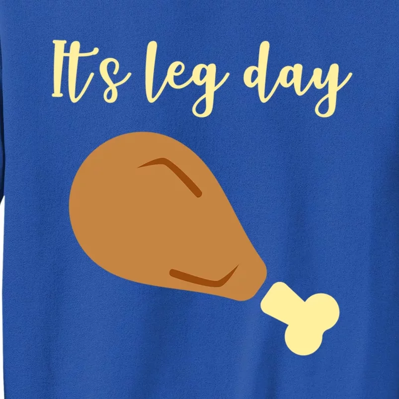 Its Leg Day Gift Turkey Happy Thanksgiving Day Funny Gift Sweatshirt