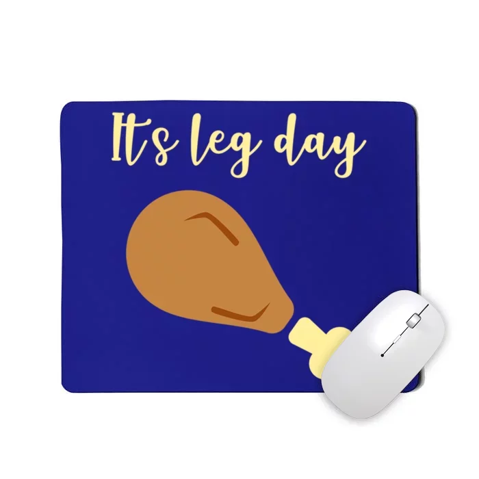 Its Leg Day Gift Turkey Happy Thanksgiving Day Funny Gift Mousepad