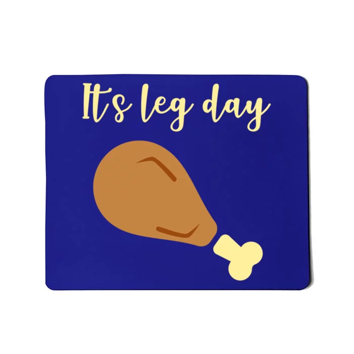 Its Leg Day Gift Turkey Happy Thanksgiving Day Funny Gift Mousepad