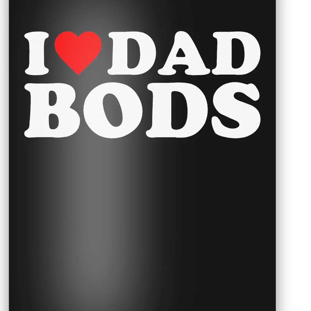 I Love Dad Bods Poster