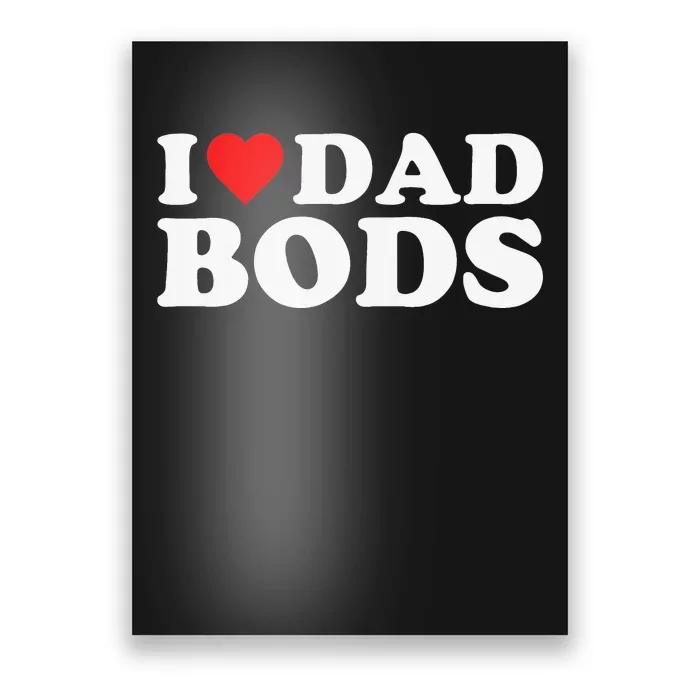 I Love Dad Bods Poster