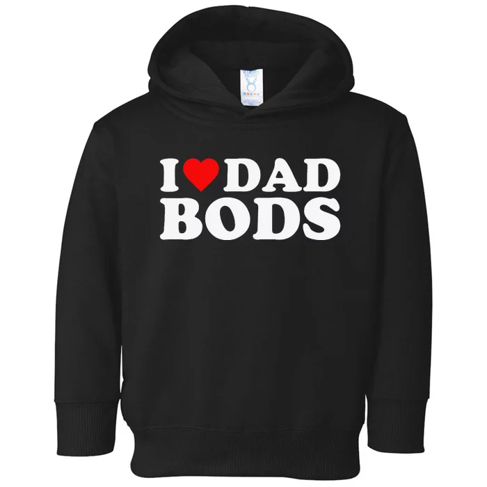 I Love Dad Bods Toddler Hoodie