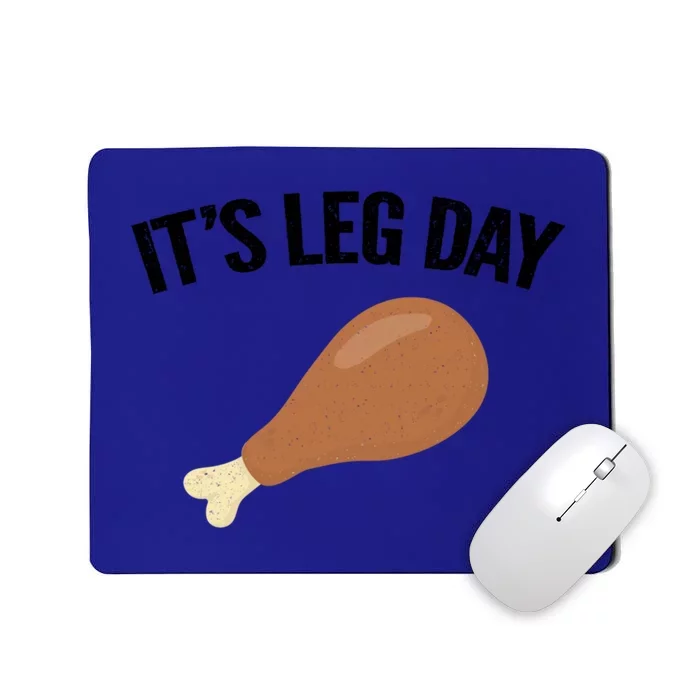 It's Leg Day Hilarious Thanksgiving Turkey Leg Fitness Gift Cute Gift Mousepad