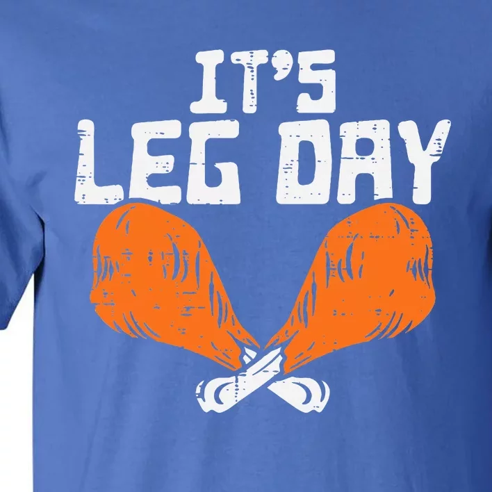 It's Leg Day Turkey Legs Funny Pun Thanksgiving Tall T-Shirt