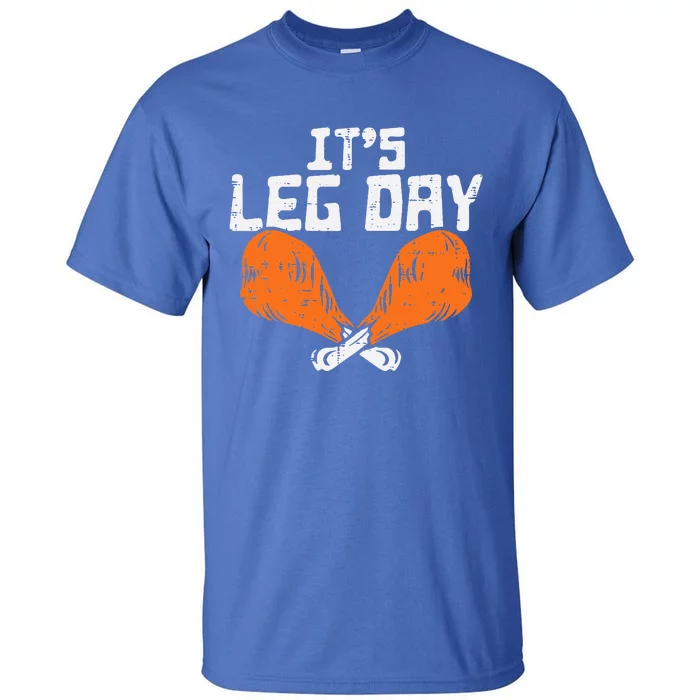 It's Leg Day Turkey Legs Funny Pun Thanksgiving Tall T-Shirt