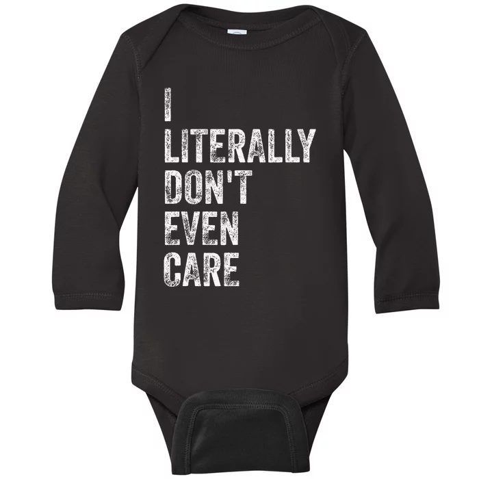 I Literally DonT Even Care Baby Long Sleeve Bodysuit