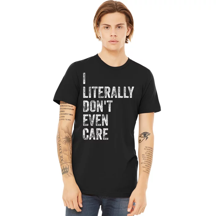 I Literally DonT Even Care Premium T-Shirt