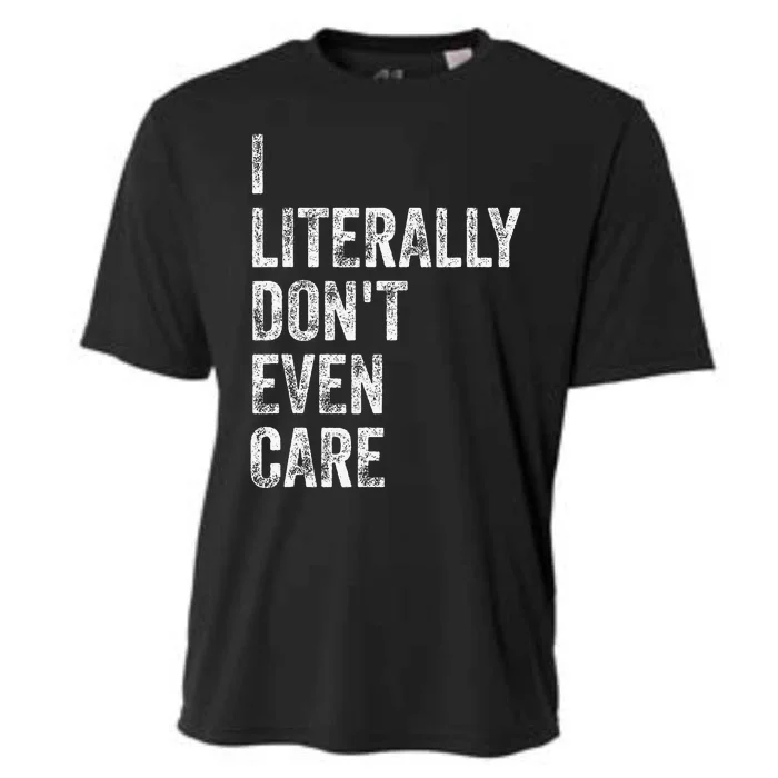 I Literally DonT Even Care Cooling Performance Crew T-Shirt