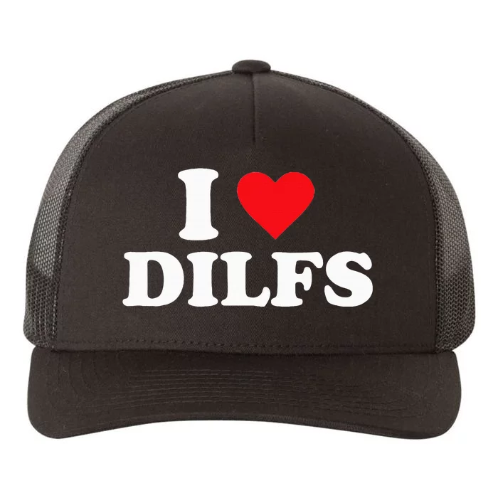 I Love DILFS funny sayings Yupoong Adult 5-Panel Trucker Hat