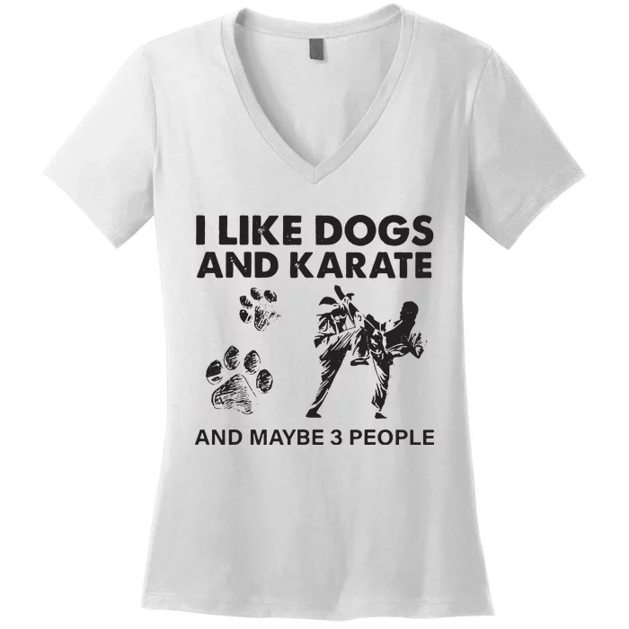 I Like Dogs And Karate And Maybe 3 People Women's V-Neck T-Shirt