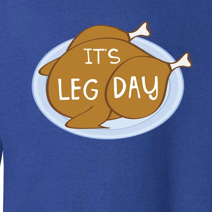 Its Leg Day For Fitness Enthusiasts On Thanksgiving Gift Toddler Sweatshirt