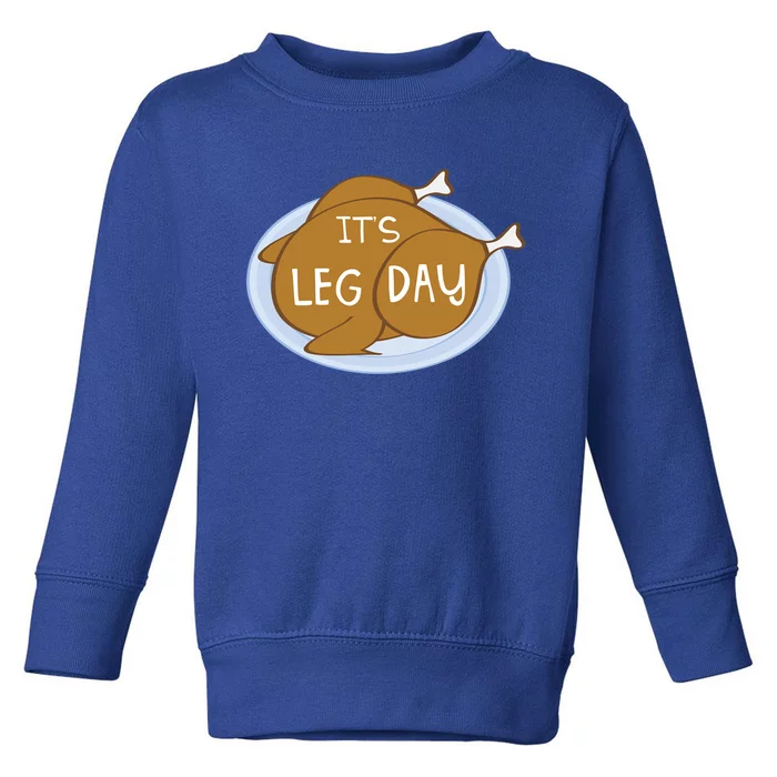 Its Leg Day For Fitness Enthusiasts On Thanksgiving Gift Toddler Sweatshirt