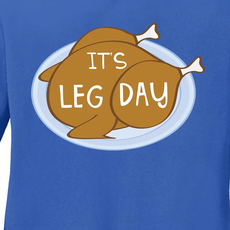 Its Leg Day For Fitness Enthusiasts On Thanksgiving Gift Ladies Long Sleeve Shirt