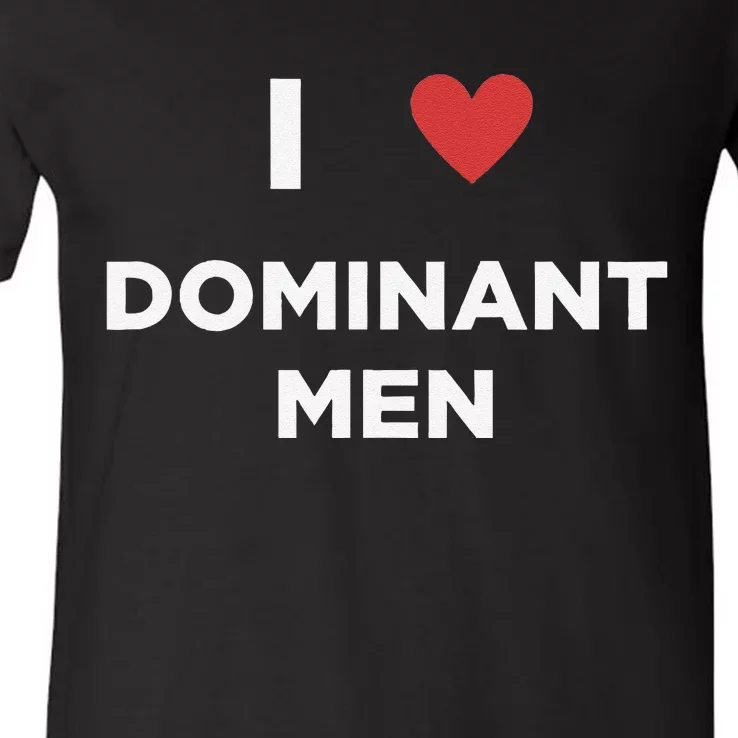 I Love Dominant Only Dominant Love Date Fans Gay Male V-Neck T-Shirt