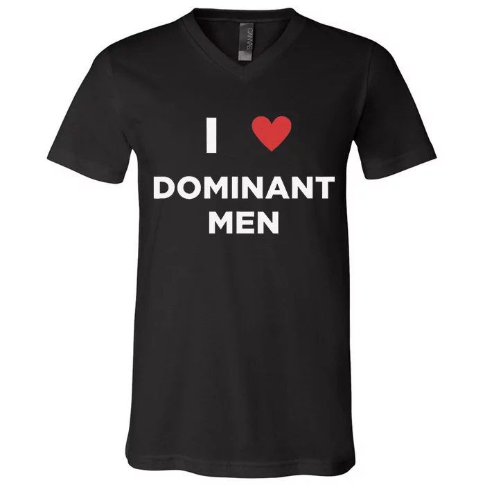 I Love Dominant Only Dominant Love Date Fans Gay Male V-Neck T-Shirt