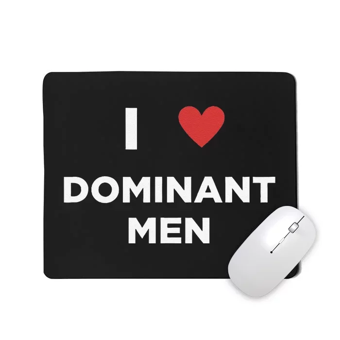 I Love Dominant Only Dominant Love Date Fans Gay Male Mousepad