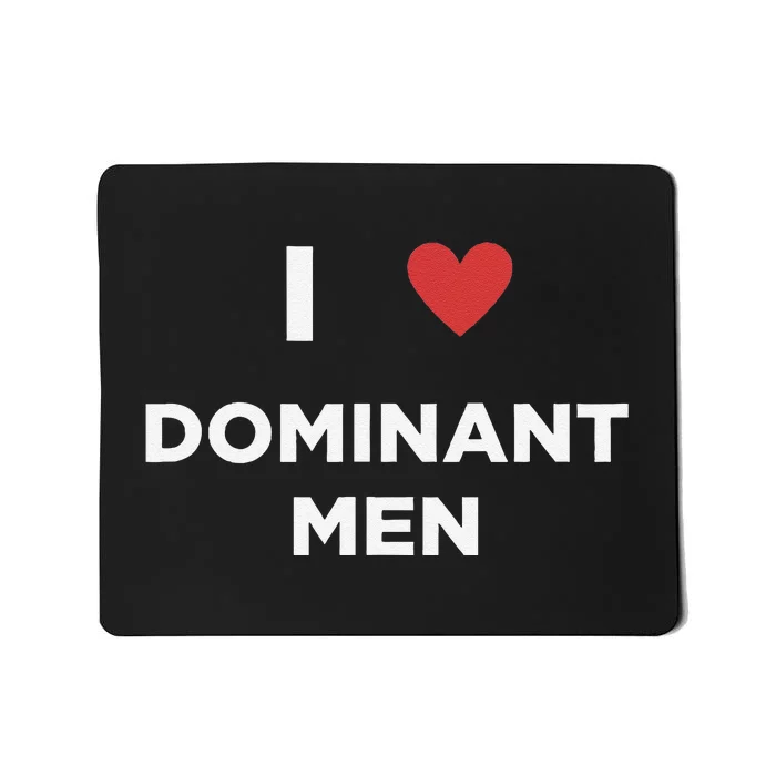 I Love Dominant Only Dominant Love Date Fans Gay Male Mousepad