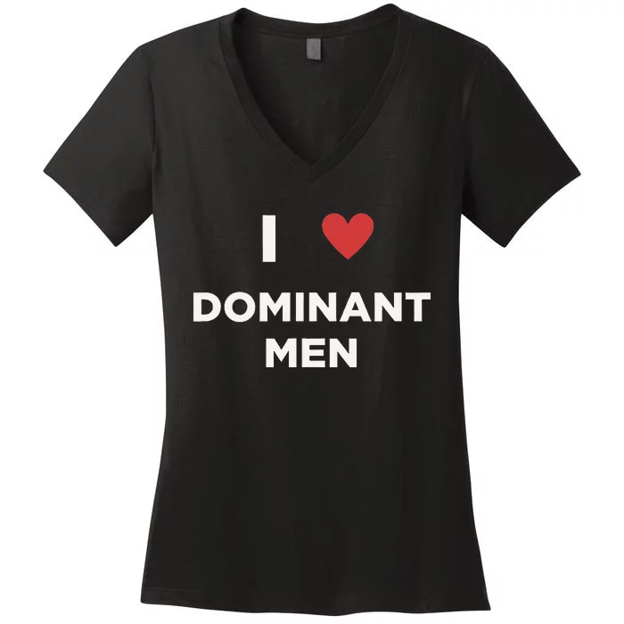 I Love Dominant Only Dominant Love Date Fans Gay Male Women's V-Neck T-Shirt