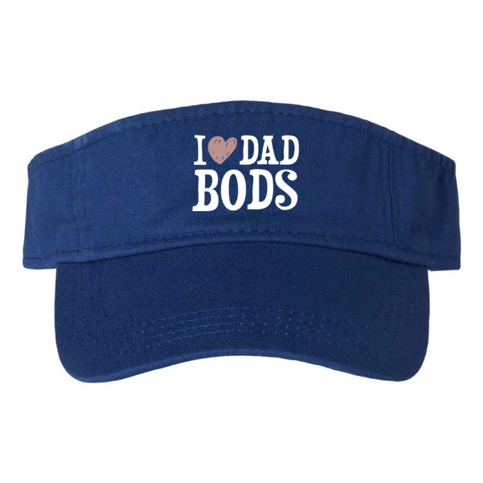 I Love Dad Bods I Heart Dad Bods Design Meaningful Gift Valucap Bio-Washed Visor