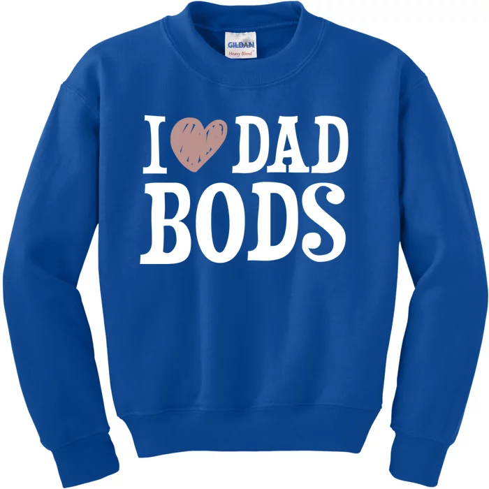 I Love Dad Bods I Heart Dad Bods Design Meaningful Gift Kids Sweatshirt