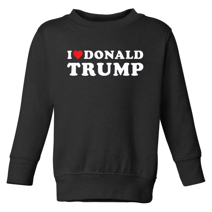 I Love Donald Trump I Heart Trump Pro Trump 2024 Toddler Sweatshirt