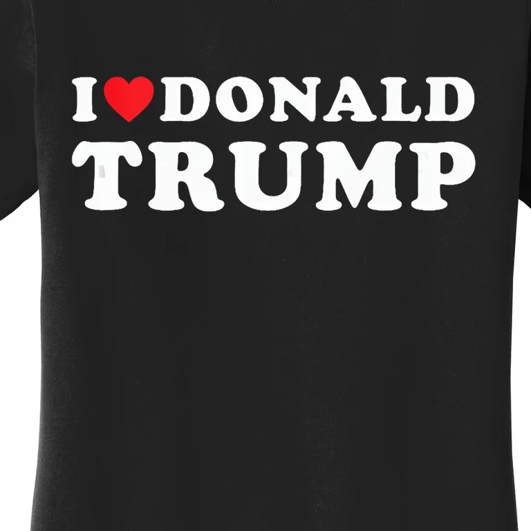 I Love Donald Trump I Heart Trump Pro Trump 2024 Women's T-Shirt