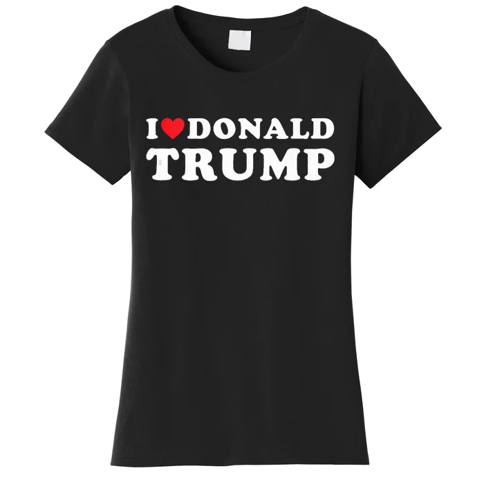 I Love Donald Trump I Heart Trump Pro Trump 2024 Women's T-Shirt