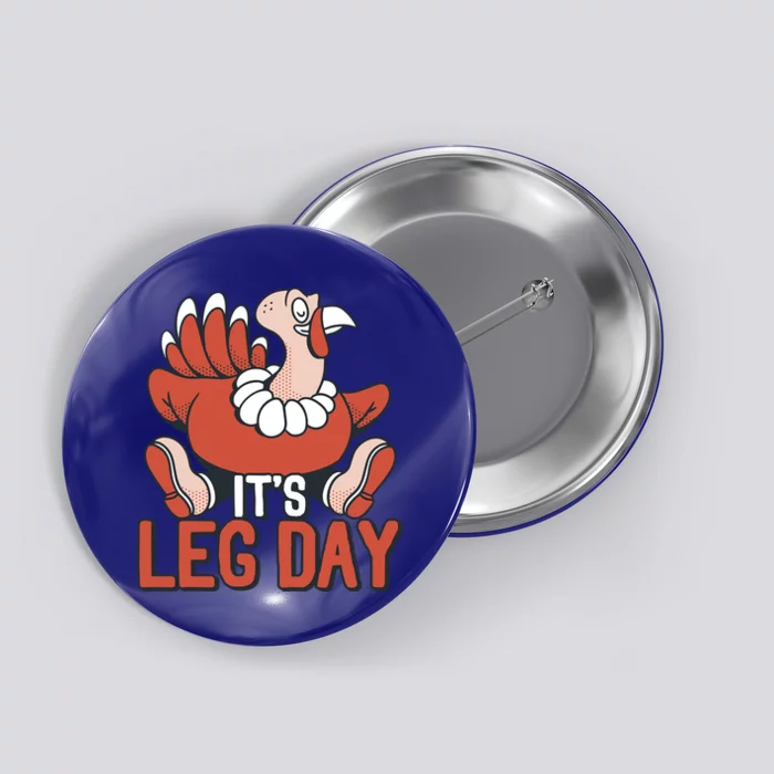 Its Leg Day Funny Workout Turkey Thanksgiving Food Pilgrim Gift Button