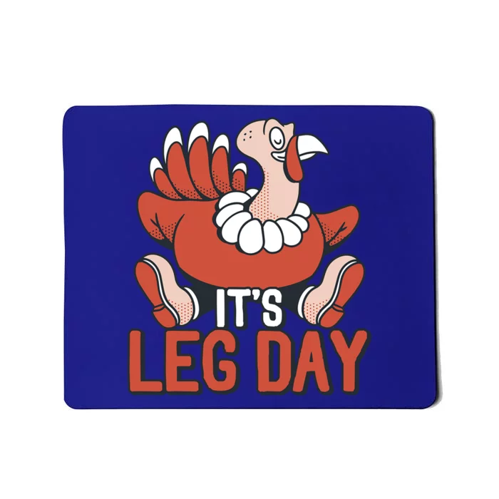 Its Leg Day Funny Workout Turkey Thanksgiving Food Pilgrim Gift Mousepad