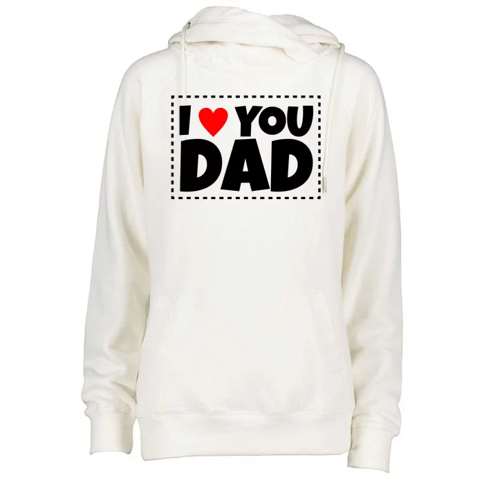 I Love Dad I Heart Dad Father's Gift Womens Funnel Neck Pullover Hood