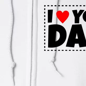 I Love Dad I Heart Dad Father's Gift Full Zip Hoodie