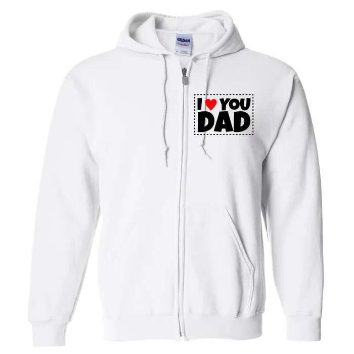 I Love Dad I Heart Dad Father's Gift Full Zip Hoodie