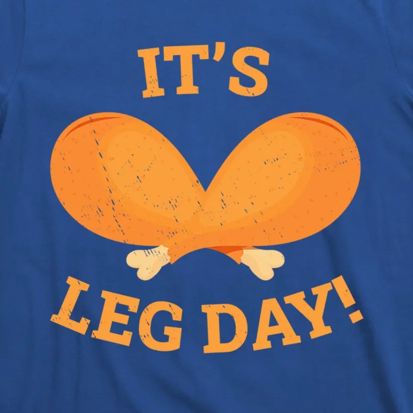 Its Leg Day Funny Workout Turkey Thanksgiving Lift Gym Gift T-Shirt