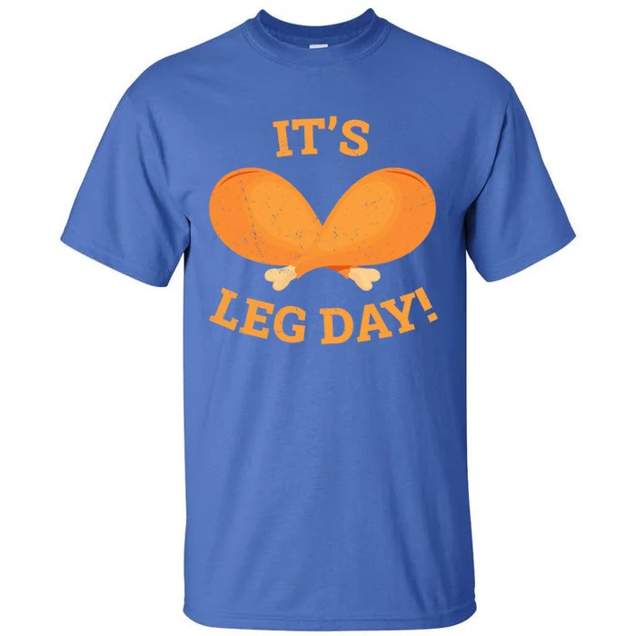 Its Leg Day Funny Workout Turkey Thanksgiving Lift Gym Gift Tall T-Shirt