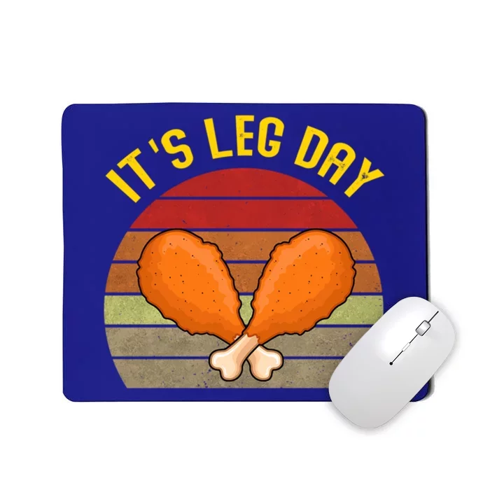 Its Leg Day Funny Gift Turkey Legs Funny Thanksgiving Gift Mousepad