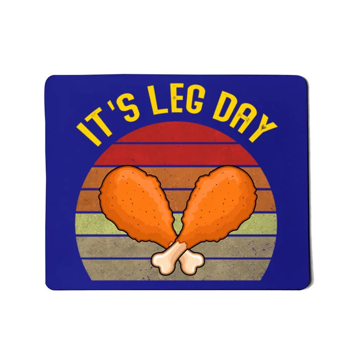 Its Leg Day Funny Gift Turkey Legs Funny Thanksgiving Gift Mousepad