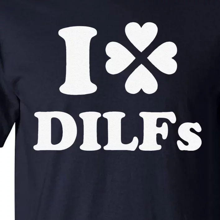 I Love Dilfs Saint Patrick's Day Green Clover Heart Hot Dad Tall T-Shirt