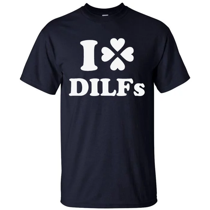 I Love Dilfs Saint Patrick's Day Green Clover Heart Hot Dad Tall T-Shirt