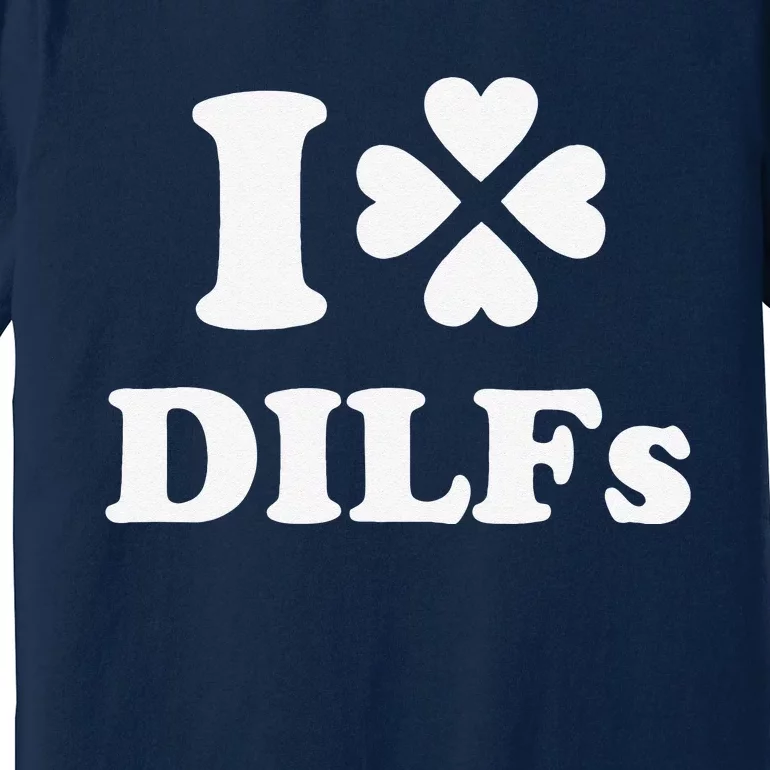 I Love Dilfs Saint Patrick's Day Green Clover Heart Hot Dad Premium T-Shirt