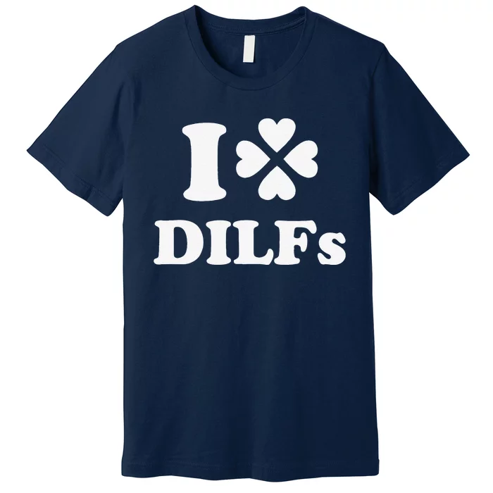 I Love Dilfs Saint Patrick's Day Green Clover Heart Hot Dad Premium T-Shirt