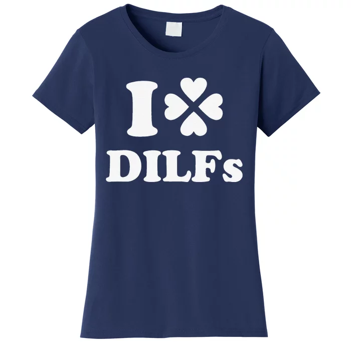 I Love Dilfs Saint Patrick's Day Green Clover Heart Hot Dad Women's T-Shirt