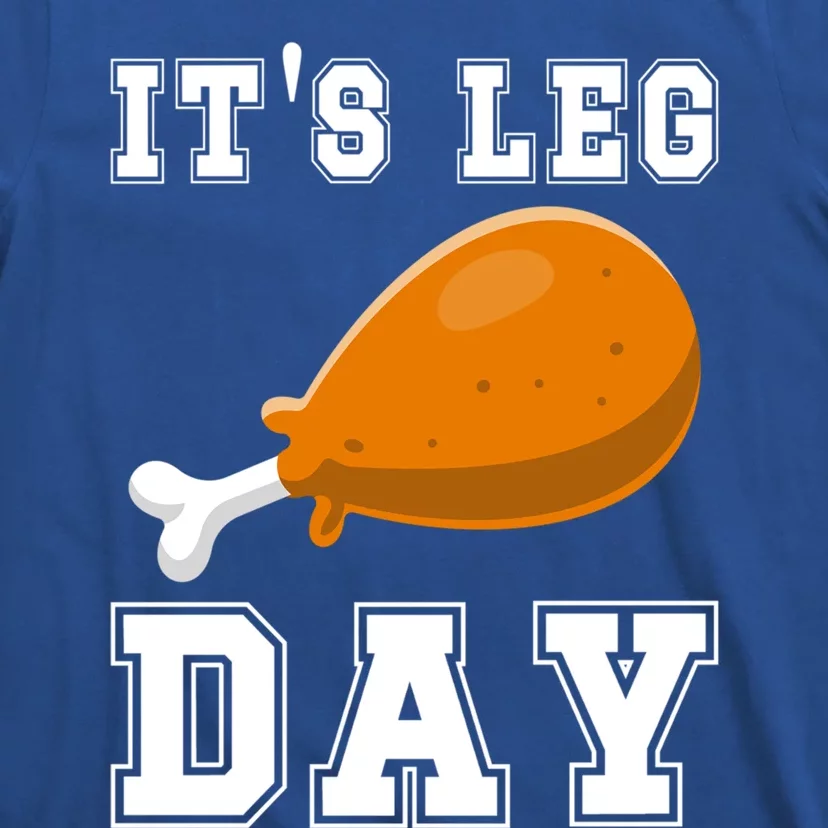 Its Leg Day Turkey Leg Funny Gym Pun Thanksgiving Great Gift T-Shirt