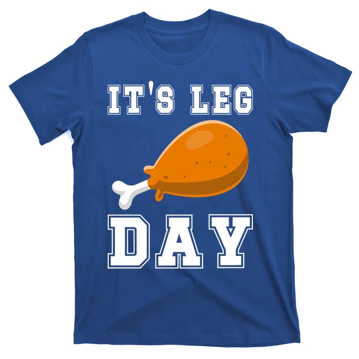 Its Leg Day Turkey Leg Funny Gym Pun Thanksgiving Great Gift T-Shirt