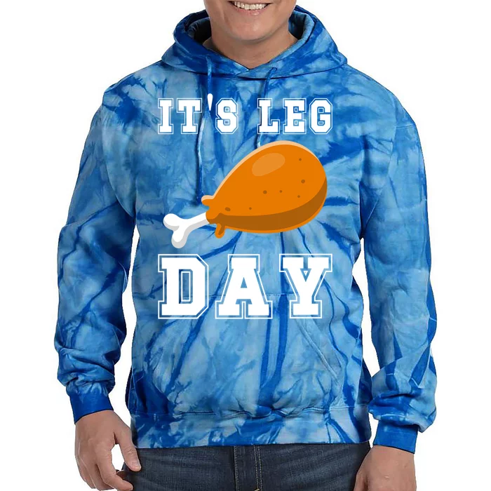 Its Leg Day Turkey Leg Funny Gym Pun Thanksgiving Great Gift Tie Dye Hoodie