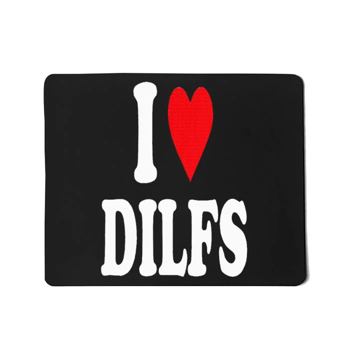 I Love DILFS Mousepad