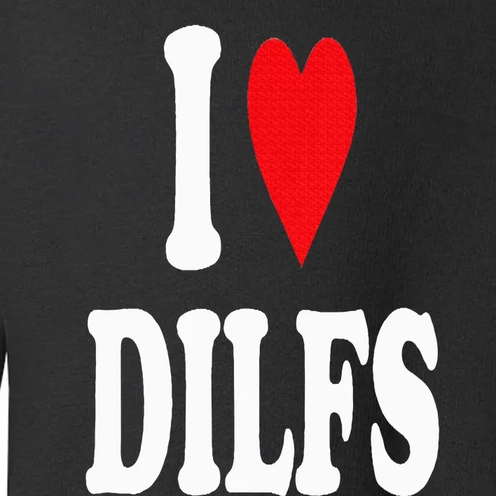 I Love DILFS Toddler Sweatshirt