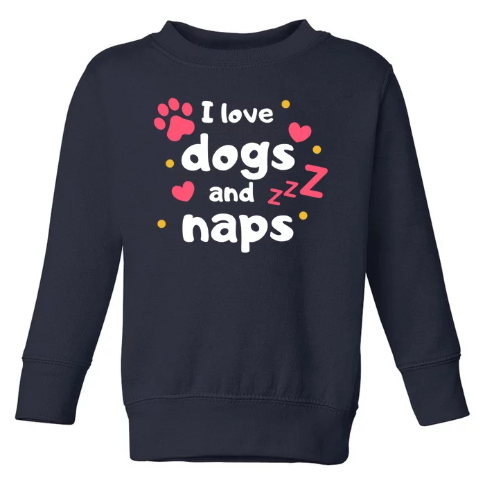 I Love Dogs And Naps Toddler Sweatshirt