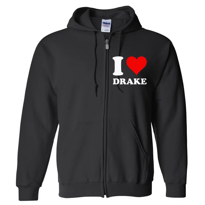 I Love D.R.A.K.E Full Zip Hoodie