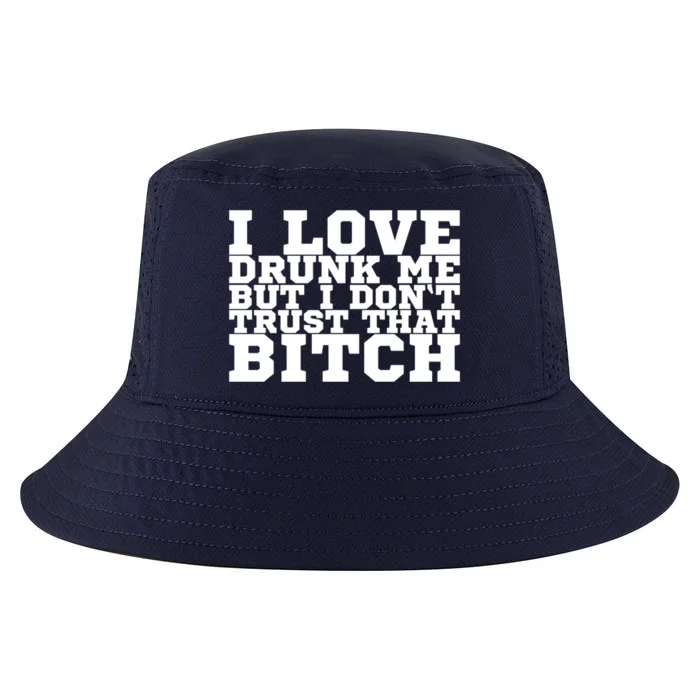 I Love Drunk Me But I Don't Trust That Bitch Gift Cool Comfort Performance Bucket Hat